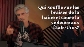 OLI 24/7 - Qui souffle sur les braises de la haine et cause la violence aux États-Unis?