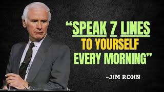 SPEAK 7 LINES TO YOURSELF EVERY MORNING - Jim Rohn Motivation