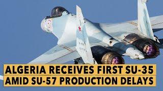 Algeria receives first Sukhoi Su-35 fighters from Russia amid Su-57 production delays