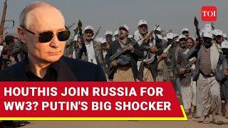 Putin 'Recruits' Houthis To Fight Ukraine Before World War 3 Begins | Iran's Proxy 'Helps' Russia