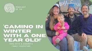 Wisdom of the Way #4 - Walking the Camino with a 1 year one... in winter!