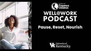 Pause, Reset, Nourish - Well@Work Podcast