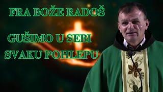 FRA BOŽE RADOŠ -  GUŠIMO U SEBI SVAKU POHLEPU