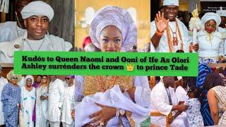 Kudós to Queen Naomi and Ooni of Ife As Olori Ashley surrénders the crown  to prince Tade