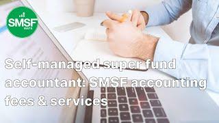 Self-managed super fund accountant: SMSF accounting fees and service costs?