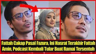 Fattah Cakap Pasal Fazura, Ini Hasrat Terakhir Fattah Amin, Podcast Kembali Tular Bt Ramai Tersentuh