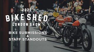 BIKE SUBMISSIONS & STAFF STANDOUTS - BIKE SHED LONDON SHOW 2022