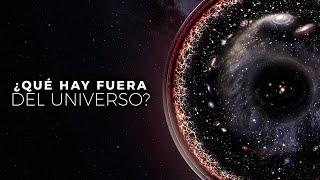 ¿Qué Hay FUERA del Universo? | Documental