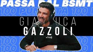 LA PUNTATA 100!  GIANLUCA GAZZOLI passa dal BSMT! feat @jakidale