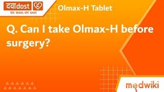 Q. Can I take Olmax-H before surgery?