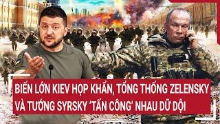 Thời sự quốc tế 17/10: Biến lớn Kiev họp khẩn, ông Zelensky và tướng Syrsky ‘tấn công’ nhau dữ dội