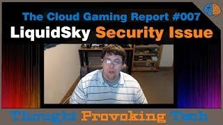 The Cloud Gaming Report #007 - LiquidSky Security Issues