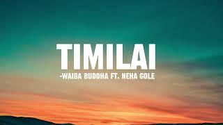 Timilai - Waiba Buddha ft.Neha Gole (Lyric video)