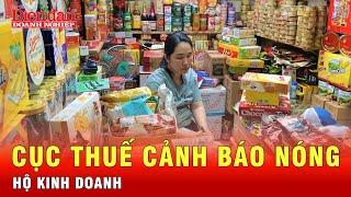 Thông tin mới nhất từ cục thuế cảnh báo đến hộ kinh doanh và cá nhân có gì đặc biệt? | Tin tức 24h