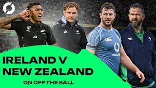 They meet again. Ireland vs the All Blacks. | Off The Ball Rugby