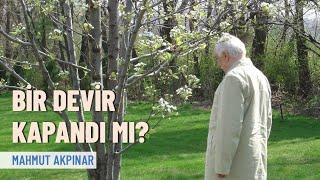 Bir devir kapandı mı? | Mahmut Akpınar