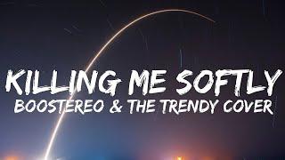 Killing Me Softly (Boostereo & The Trendy Cover) (Lyrics)