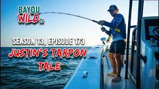 Bayou Wild [ep173] JUSTIN'S TARPON TALE | Season 13 Full Episode | Hunt of a Lifetime Tarpon Fishing