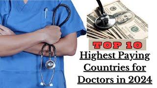 THE TOP 10 HIGHEST PAYING COUNTRIES FOR DOCTORS IN 2024 || Medicozee