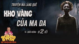 Truyện ma hay : VÀNG CỦA MA DA tập 2 hết | Quàng A Tũn đọc chuyện ma làng quê sông nước rùng rợn