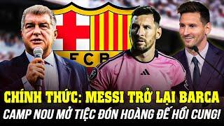 CHÍNH THỨC: MESSI TRỞ LẠI BARCA, CAMP NOU MỞ TIỆC ĐÓN HOÀNG ĐẾ HỒI CUNG!