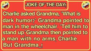 JOKE OF THE DAY ! Charlie asked Grandma, "what is dark humor?Grandma's hilarious response...