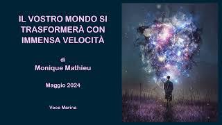 Il vostro mondo si trasformerà con immensa velocità, di Monique Mathieu, Maggio 2024