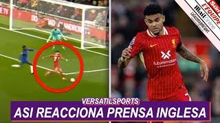 ASI REACCIONA PRENSA INGLESA a PARTIDO de LUIS DIAZ LIVERPOOL vs CHELSEA