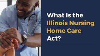 What Is the Illinois Nursing Home Care Act?