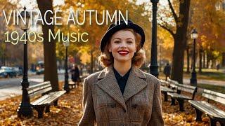  HAPPY VINTAGE 1940s MUSIC | VINTAGE AUTUMN MUSIC PLAYLIST