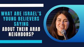 What Are Israel’s Young Believers Saying About Their Arab Neighbors?