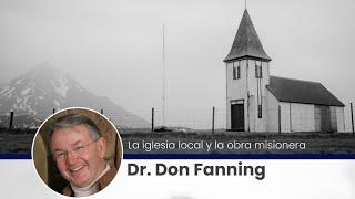 La iglesia local y la obra misionera - Sesión 1| Dr. Don Fanning