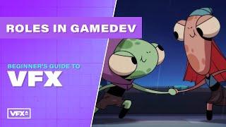 Roles in Gamedev | Beginner's Guide to VFX