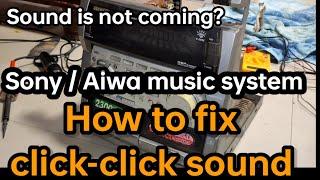 click click sound in Aiwa music system | clicking sound comming from  SONY music system । how to fix