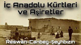 İç Anadolu Kürtleri ve Aşiretler / Kurdên Anatolîya Navîn - Reşwan,Canbeg,Şeyhbızın