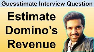 How to solve Guesstimate Questions in Interviews: What is the revenue of Domino's?