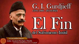 El Fin del Sufrimiento Inútil - en Memoria de G.  I.  Gurdjieff creador del Cuarto Camino