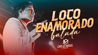 CARLOS MIGUEL- LOCO ENAMORADO(BALADA)