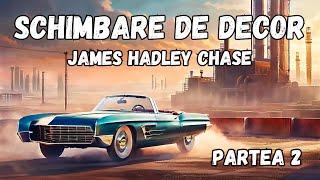 Schimbare de decor, partea 2, de James Hadley Chase, carte audio in limba romana, audiobook