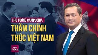 Thủ tướng Campuchia bắt đầu thăm chính thức Việt Nam | VTC Now