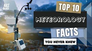 10 Amazing Facts About Meteorology: Understanding the Secrets of the Atmosphere