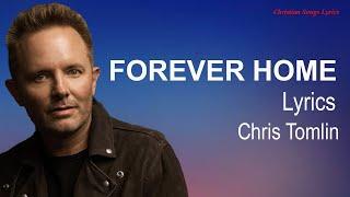 Forever Home With Lyrics - Chris Tomlin - New Christian Worship Songs Lyrics