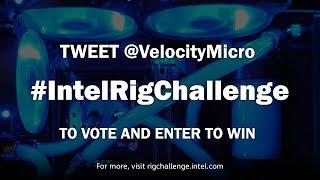 Velocity Micro #IntelRigChallenge Video