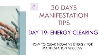 19/30 Days of Manifestation Tips  Energy Clearing: Clearing Negative Energy for Manifestation