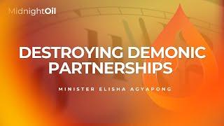 DESTROYING DEMONIC PARTNERSHIPS | MINISTER ELISHA AGYAPONG | MIDNIGHT OIL | KFT CHURCH