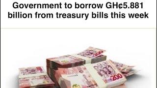 Government to borrow GH¢5.881 billion from treasury bills this week - Expert Reaction