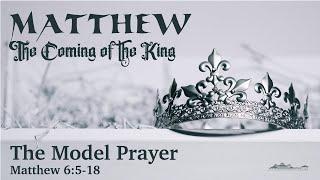 The  Model Prayer// Matthew 6:5-18 // Pastor Steve Winstead