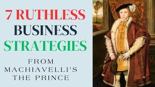 7 Ruthless Business Strategies from Machiavelli's "The Prince"