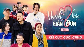 KẾT CỤC CUỐI CÙNG | Hạnh Phúc Giản Đơn Phần 33 (Phần Cuối) | Phim Tình Cảm Gia Đình Gãy TV