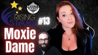 Reality Based Rising Stars #13: Moxie Dame